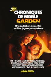 Les chroniques de giggle garden. Une collection de contes de fées joyeux pour enfants.