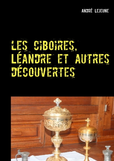 Les ciboires, Léandre et autres découvertes - André Lejeune