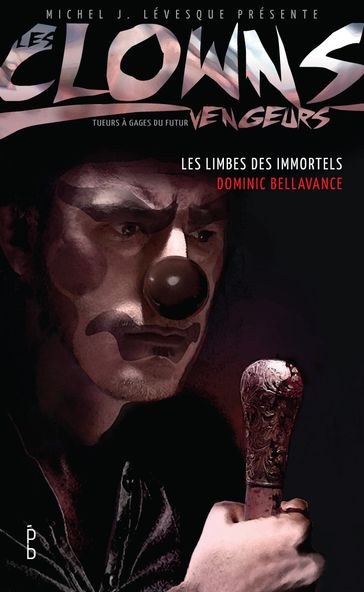 Les clowns vengeurs - Les limbes des immortels - Dominic Bellavance