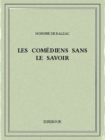 Les comédiens sans le savoir - Honoré de Balzac