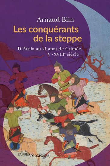 Les conquérants de la steppe - Arnaud Blin