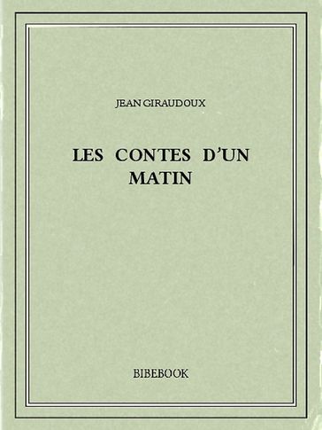 Les contes d'un matin - Jean Giraudoux