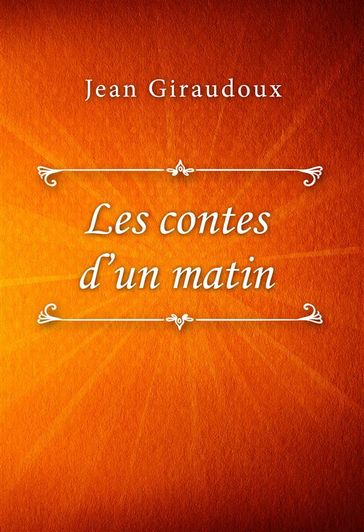 Les contes d'un matin - Jean Giraudoux