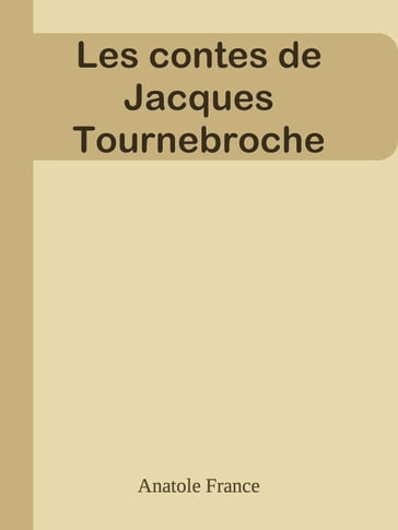 Les contes de Jacques Tournebroche - Anatole France