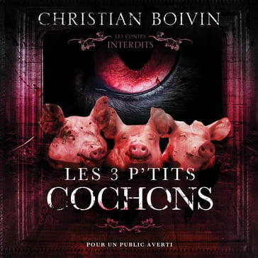 Les contes interdits: Les 3 p'tits cochons - Christian Boivin