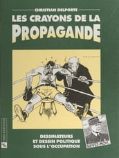 Les crayons de la propagande : dessinateurs et dessin politique sous l Occupation