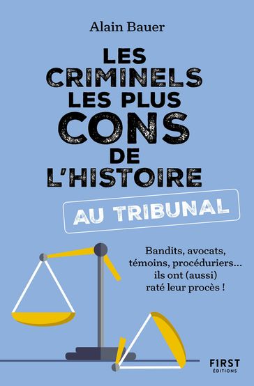 Les criminels les plus cons de l'histoire - Au tribunal - Alain Bauer