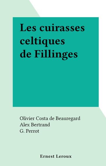 Les cuirasses celtiques de Fillinges - Alex Bertrand - G. Perrot - Olivier Costa de Beauregard