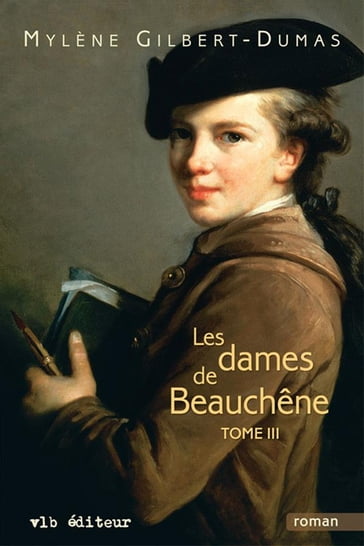 Les dames de Beauchêne - Tome 3 - Mylène Gilbert-Dumas