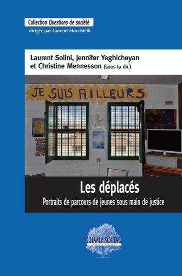 Les déplacés. Portraits de parcours de jeunes sous main de justice - Laurent Solini - Jennifer Yeghicheyan - Christine Mennesson