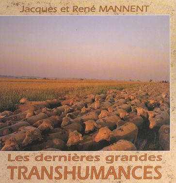 Les dernières grandes transhumances - Jacques Mannent