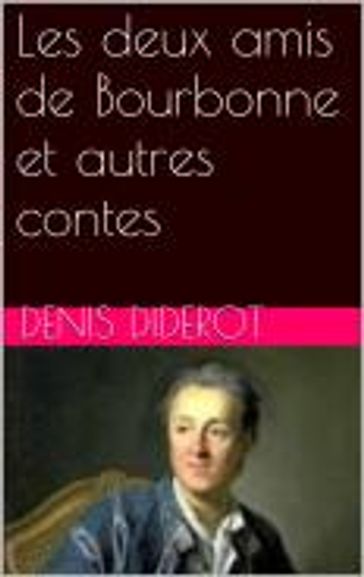 Les deux amis de Bourbonne et autres contes - Denis Diderot