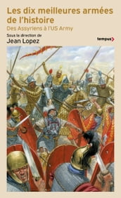 Les dix meilleures armées de l histoire - Des Assyriens à l US Army