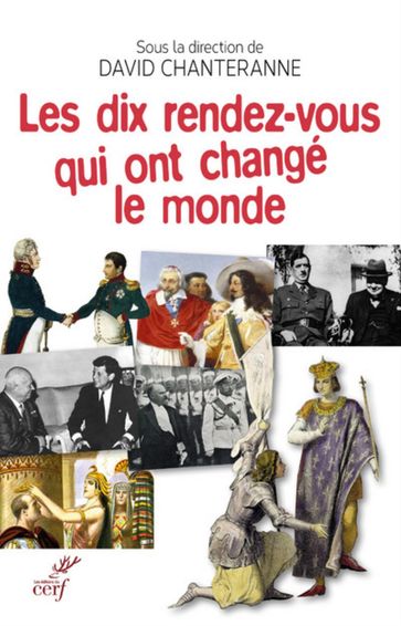 Les dix rendez-vous qui ont changé le monde - CHANTERANNE DAVID