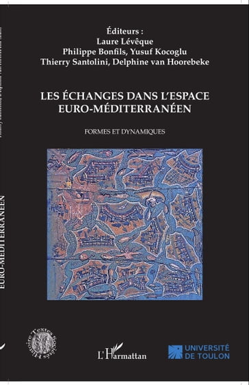 Les échanges dans l'espace euro-méditerranéen - Edité par Laure Lévêque - Philippe Bonfils - Yusuf Kocoglu - Thierry Santolini - Delphine van Hoorebeke