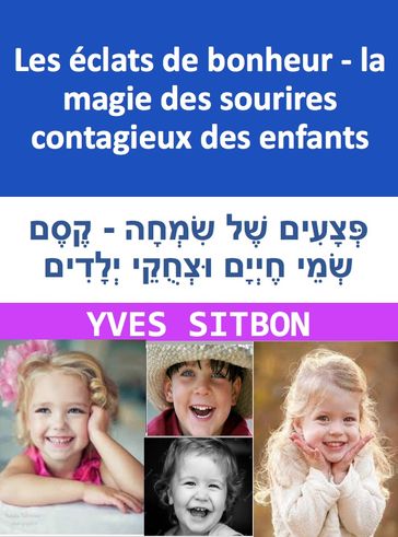 Les éclats de bonheur - la magie des sourires contagieux des enfants - YVES SITBON