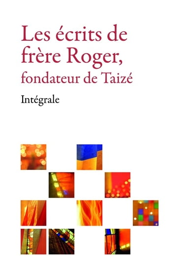 Les écrits de frère Roger, fondateur de Taizé  Intégrale - Frère Roger De Taizé