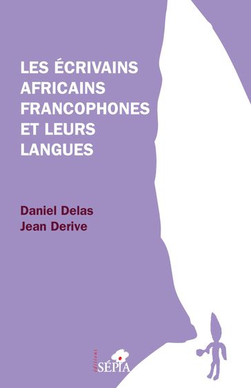 Les écrivains africains francophones et leurs langues - Jean Derive - Daniel Delas