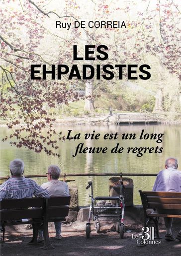 Les ehpadistes - La vie est un long fleuve de regrets - Ruy de Correia
