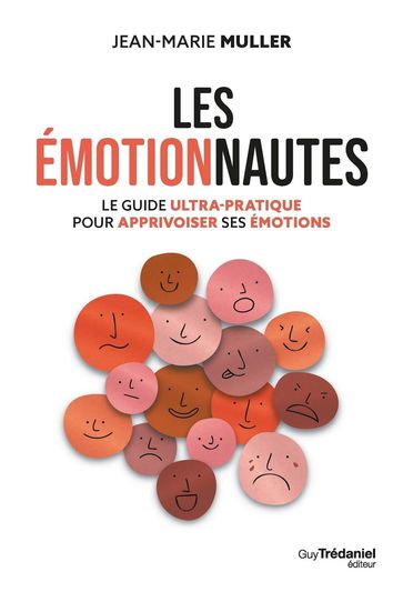 Les émotionnautes - Le guide ultrapratique pour apprivoiser ses émotions - Jean-Marie Muller