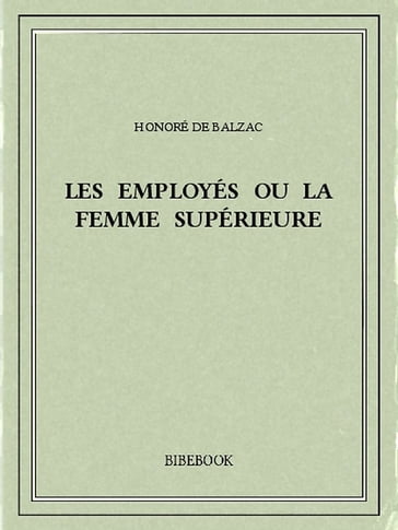 Les employés ou la femme supérieure - Honoré de Balzac