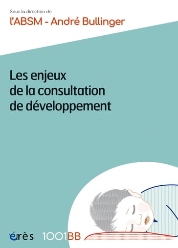 Les enjeux de la consultation de développement - 1001BB 169 - ABSM - ANDRÉ BULLINGER - André BULLINGER
