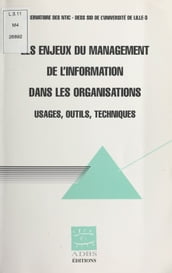 Les enjeux du management de l information dans les organisations : usages, outils, techniques