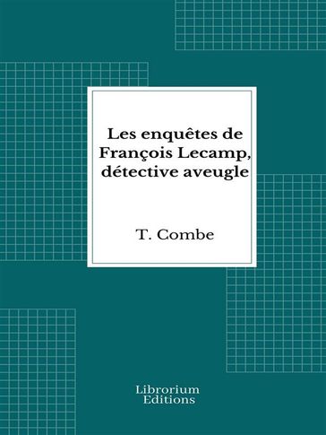 Les enquêtes de François Lecamp, détective aveugle - T. Combe