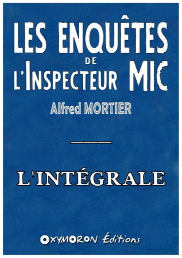 Les enquêtes de l'Inspecteur Mic - L'intégrale - Alfred Mortier