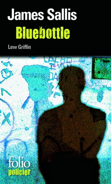 Les enquêtes de Lew Griffin (Tome 5) - Bluebottle - James Sallis