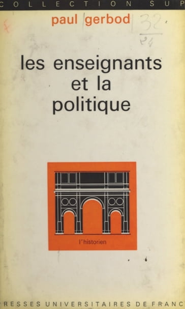 Les enseignants et la politique - Paul Gerbod - Roland Mousnier