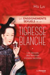 Les enseignements sexuels de la tigresse blanche - Les secrets des femmes initiées taoïstes