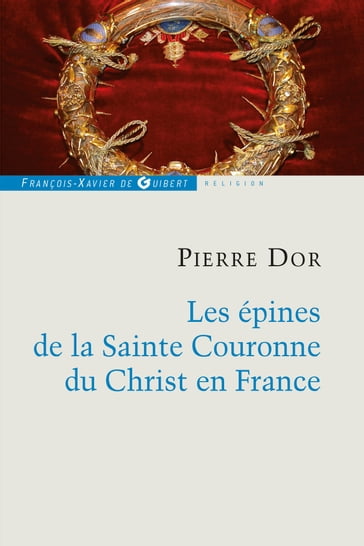 Les épines de la Sainte Couronne du Christ en France - Pierre Dor
