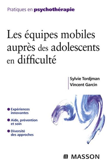 Les équipes mobiles auprès des adolescents en difficulté - Vincent Garcin - Dominique Servant - Michel Botbol - Yonnel Brizard - Claude Camus - Éric CHARLES - Servane Corlay - Natalie Depraz - Henry Fagon - Alain Fuseau - Jacques-Henri Guignard - Serge Kannas - Solenn Kermarrec - Sylvie Larmenier - Frédéric Mauriac - Emilie Moguen - Ludmilla Pittiglio - Christian Plassard - Catherine Pérot - Virginie Péroux - Michael Robin-Amat - Maria Squillante - Matthias Wiss - Laure Zeltner - Sylvie Tordjman