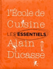 Les essentiels de l école de cuisine Alain Ducasse