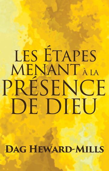 Les étapes menant à la Présence de Dieu - Dag Heward-Mills