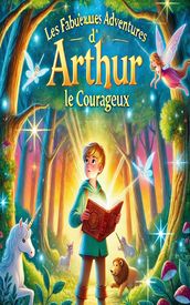 Les fabuleuses aventures d Arthur le courageux