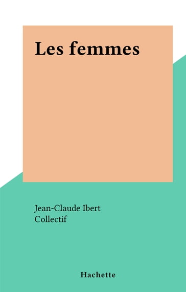 Les femmes - Collectif - Jean-Claude Ibert