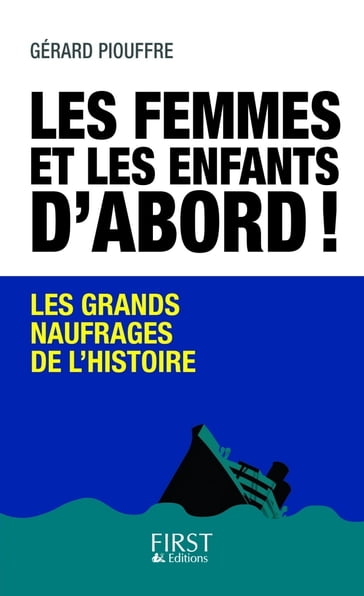 Les femmes et les enfants d'abord ! - Gérard Piouffre