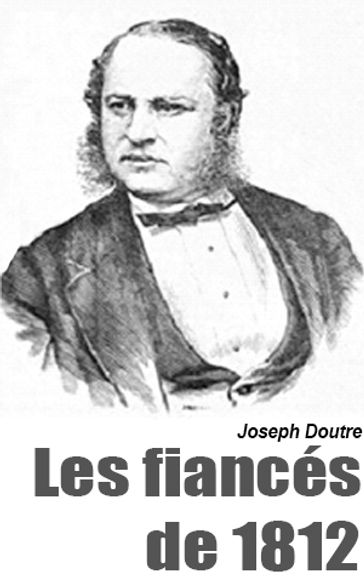 Les fiancés de 1812 - Joseph Doutre