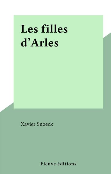 Les filles d'Arles - Xavier Snoeck