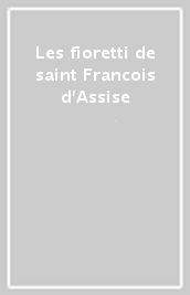Les fioretti de saint Francois d Assise