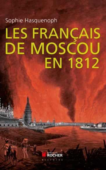 Les français de Moscou en 1812 - Sophie HASQUENOPH