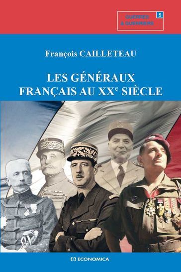 Les généraux français au XXe siècle - François CAILLETEAU