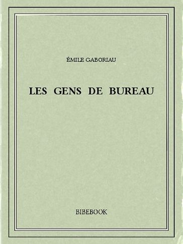 Les gens de bureau - Émile Gaboriau