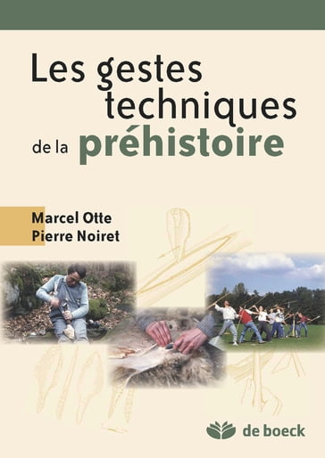 Les gestes techniques de la préhistoire - Marcel Otte - Pierre Noiret