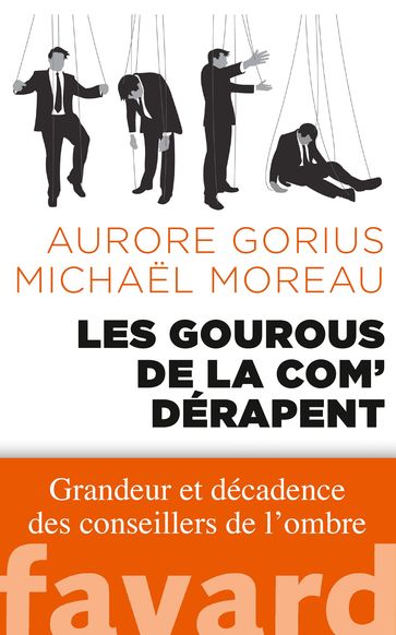 Les gourous de la com' dérapent - Aurore Gorius - Michael Moreau