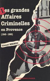 Les grandes affaires criminelles en Provence (1945-1990)
