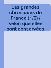 Les grandes chroniques de France (1/6) / selon que elles sont conservées en l Eglise de Saint-Denis en France