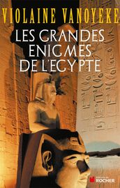 Les grandes énigmes de l Egypte